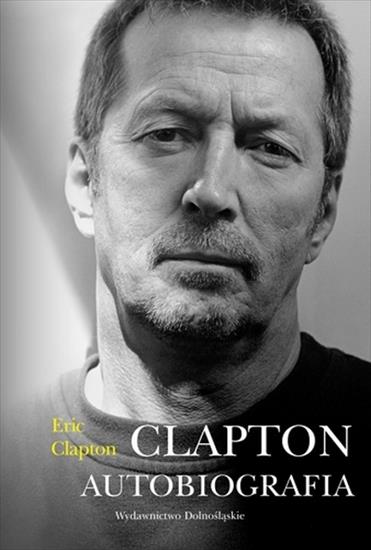 Eric Clapton - Clapton. Autobiografia - okładka książki - Wydawnictwo Dolnośląskie, 2008 rok.jpg