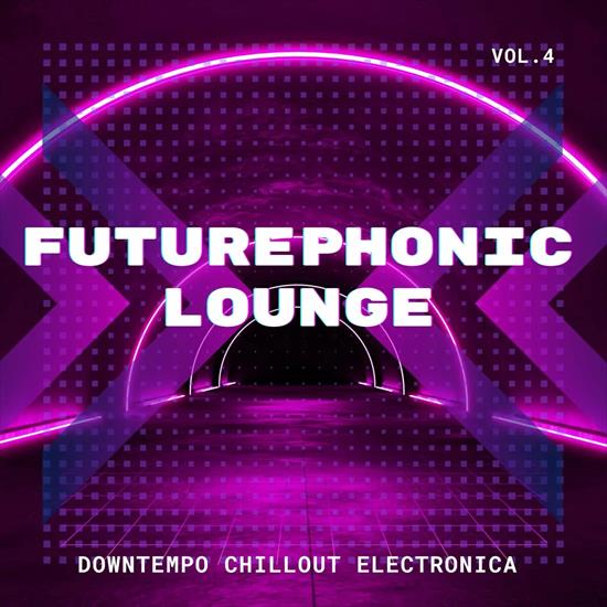 V. A. - Futurephonic Lounge, Vol. 4 Downtempo Chillout Electronica, 2022 - cover.jpg